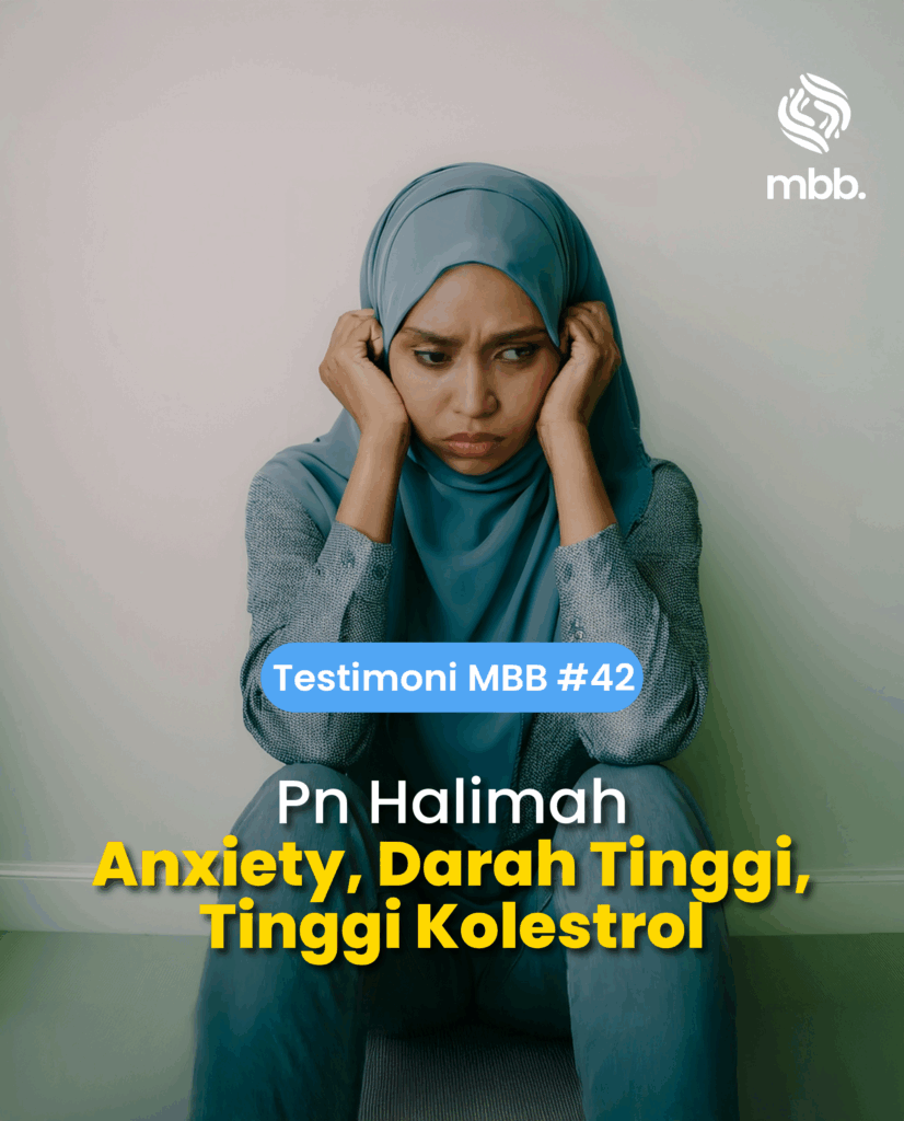Testimoni MBB #42: Pn Halimah, Anxiety darah tinggi tinggi kolestrol