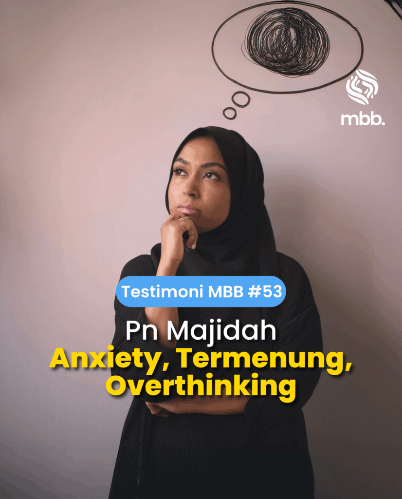 Testimoni MBB #53: Pn Majidah, Anxiety termenung overthinking